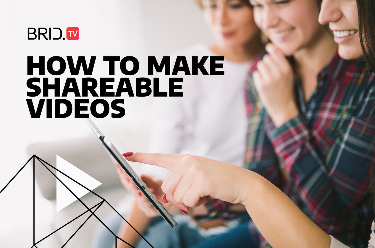 Simple Hacks to Make Your Videos More Shareable by Brid.TV