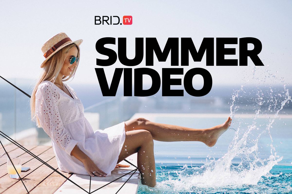 Use Video to Capture Your Summer’s Wildest Moments by Brid.TV