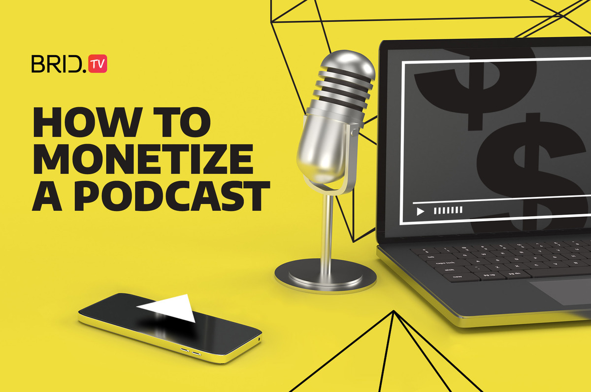 how to monetize a podcast by brid.tv