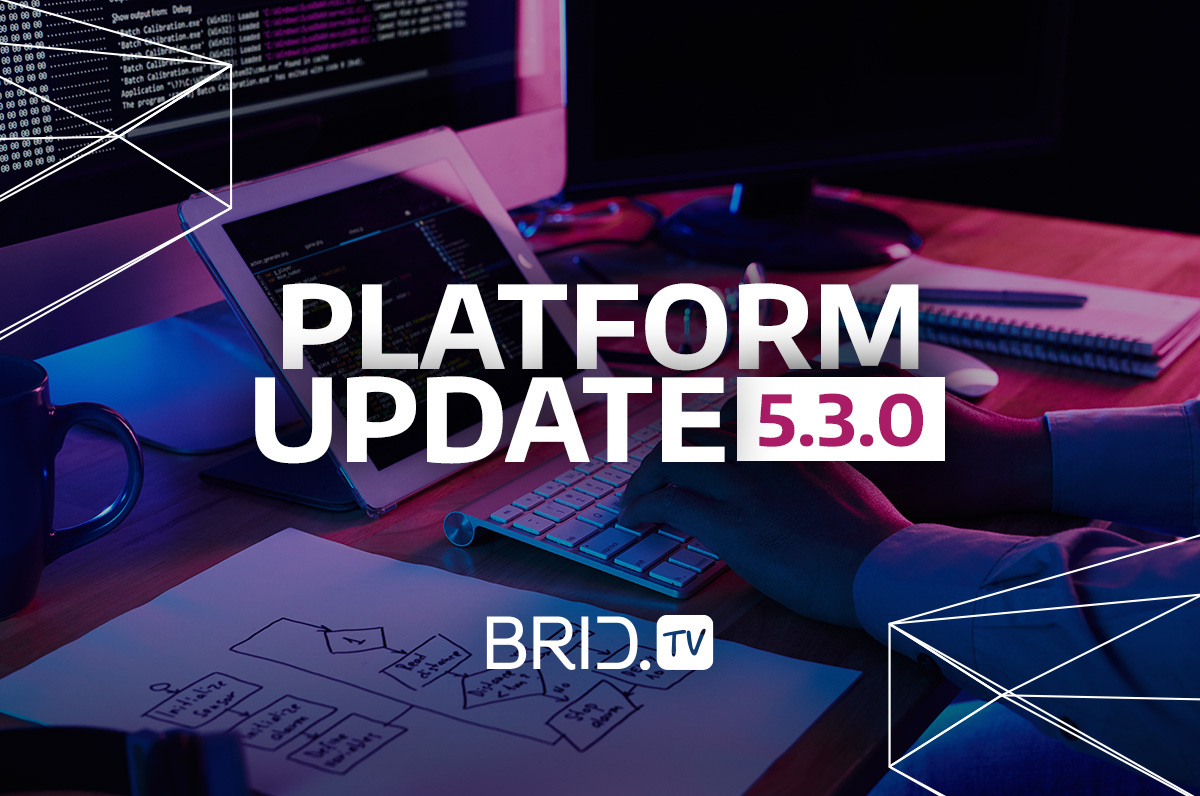 Brid.TV 5.3.0. platform update