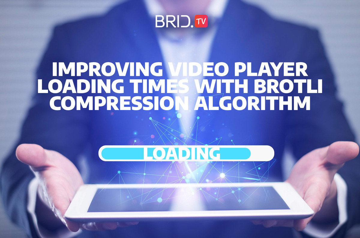 How to improve video player loading times with Brotli compression algorithm by brid.tv