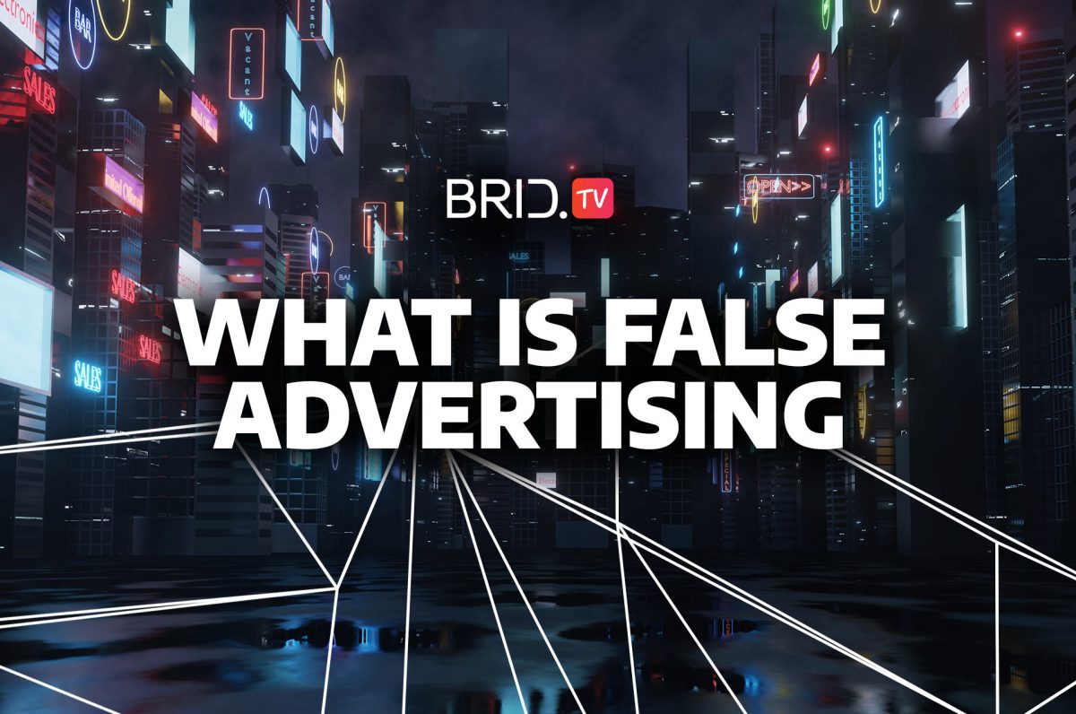 Everything you need to know about false advertising by Brid.TV
