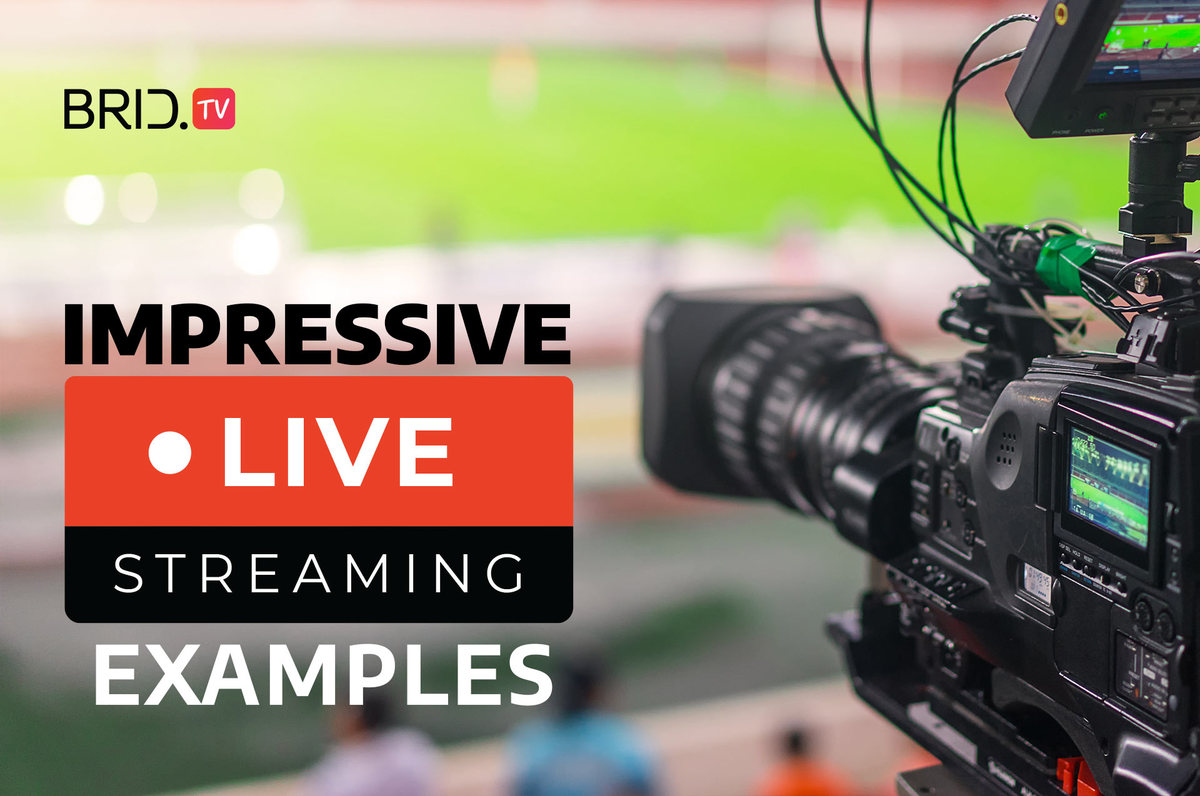 Impressive Live Streaming Examples by Brid.TV
