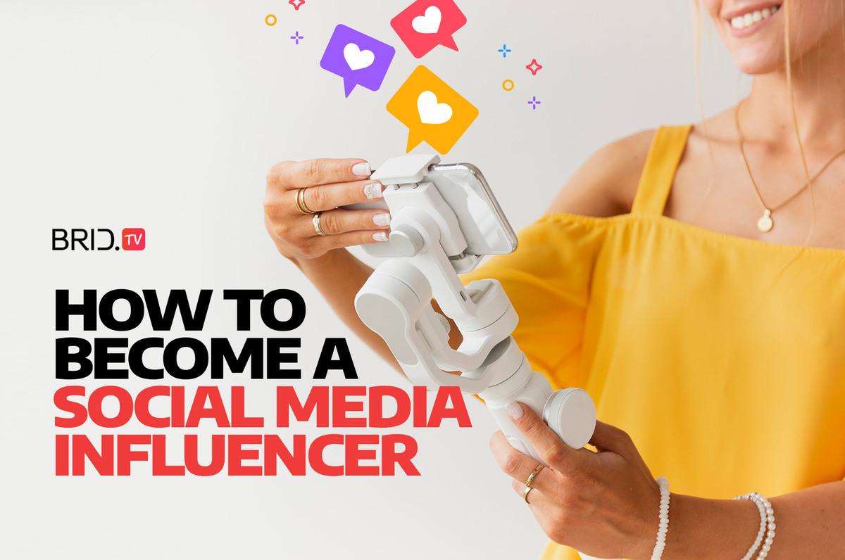 how to become a social media influencer by brid.tv