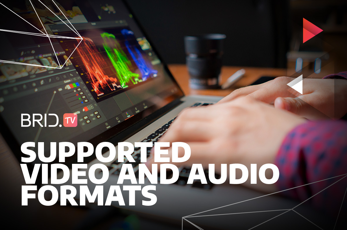 Supported video and audio formats at brid.tv