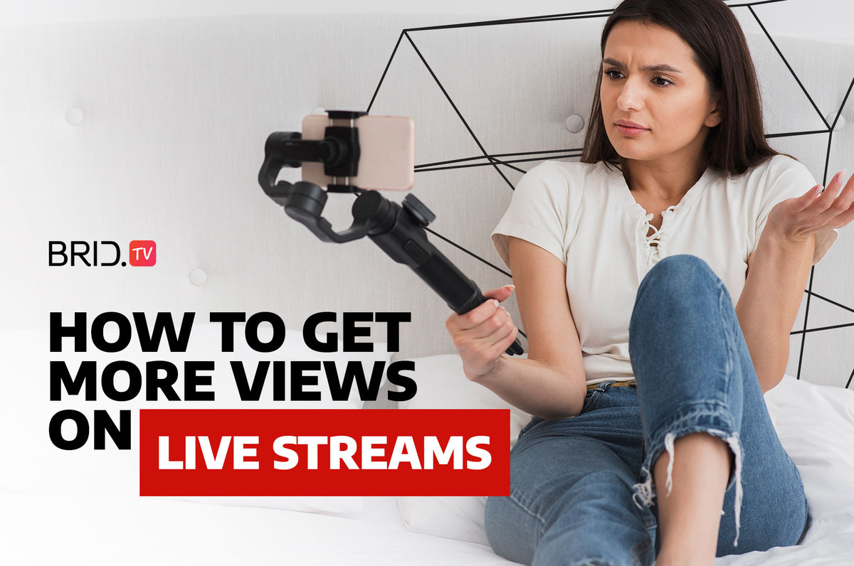 How to get more views on live streams by BridTV