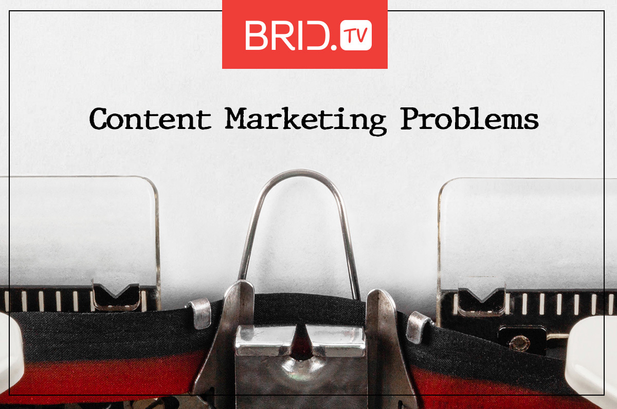 Content marketing problems by BridTV