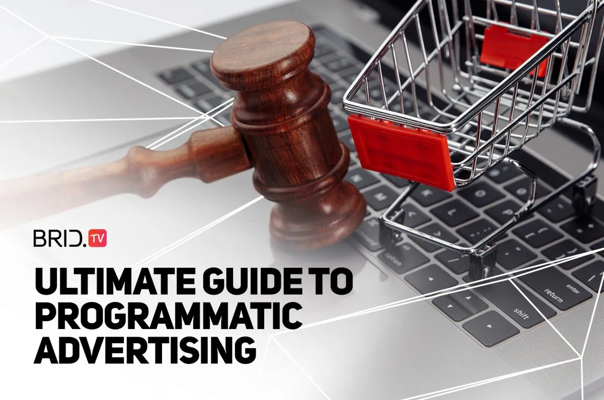 The ultimate guide to programmatic advertising by BridTV