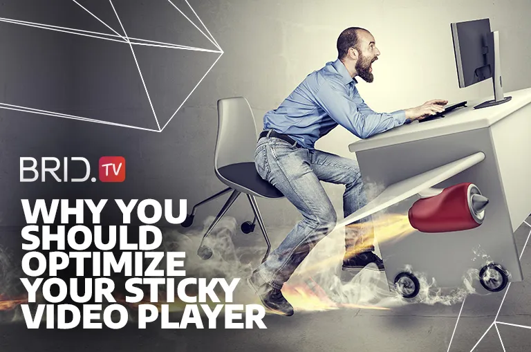 Why you should optimize your sticky video player by BridTV