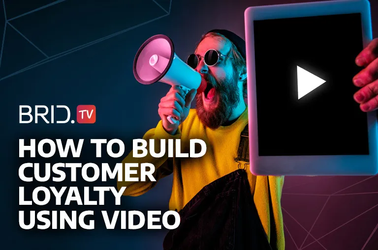 How to build customer loyalty with videos by BridTV