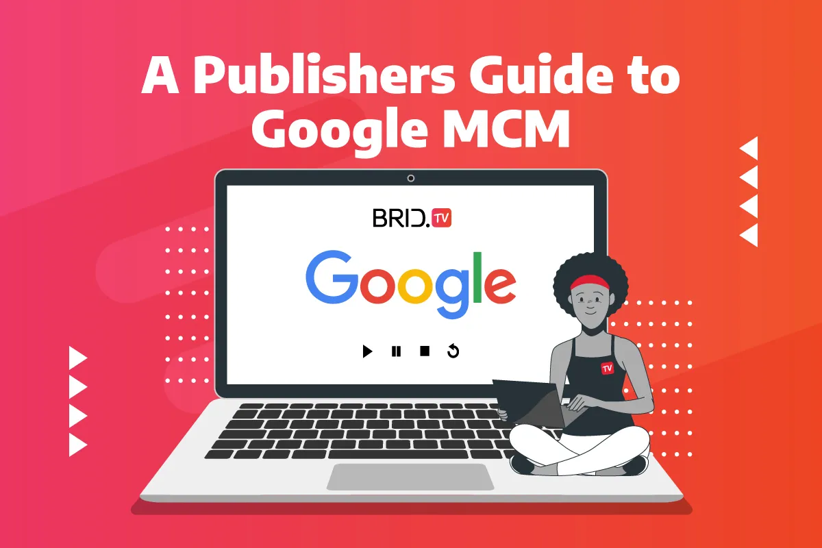 a publlishers guide to google mcm by brid.tv